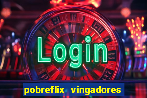 pobreflix vingadores guerra infinita